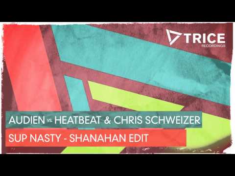 Audien vs. Heatbeat & Chris Schweizer - Sup Nasty (Shanahan Edit)