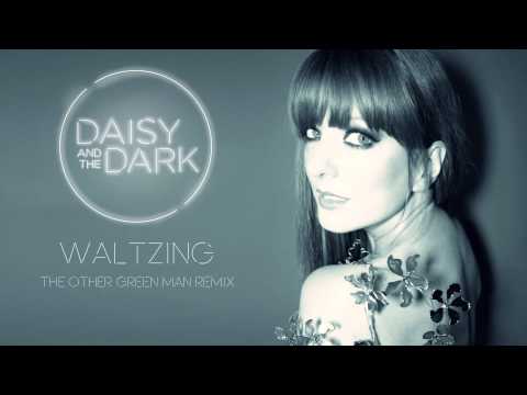 Daisy and The Dark - 'Waltzing' (The Other Green Man Remix)