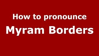 How to pronounce Myram Borders