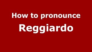 How to pronounce Reggiardo