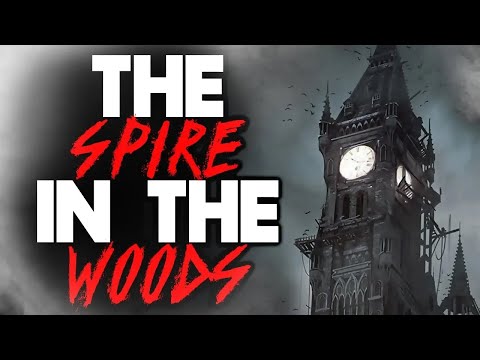 The Spire in the Woods [COMPLETE] | Creepypasta Compilation