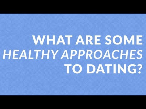 What Are Some Healthy Approaches to Dating?