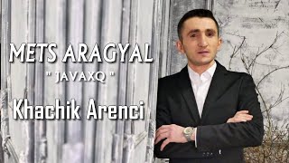 Khachik Arenci - Mets Aragyal (Javaxq) (2023)