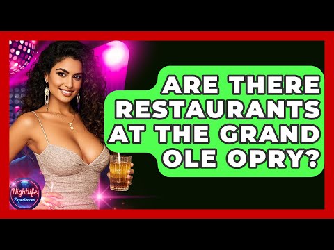 Are There Restaurants At The Grand Ole Opry? - Nightlife Experiences