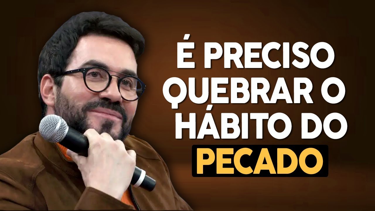 É Preciso Quebrar o Hábito do Pecado | Pe. Fábio de Melo