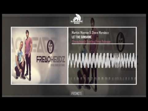 Martini Monroe & Steve Moralezz - Let The Sunshine(Freaqheadz Bootleg)Free Release