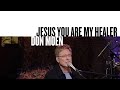 Jesus You Are My Healer (Official Live Video) - Don Moen