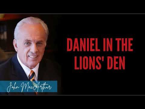 JohnMacArthur | Daniel in the Lions' Den