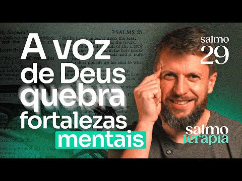 SALMO 29 - VÍCIOS E PENSAMENTOS: Como a voz de Deus quebra prisões mentais | SALMOTERAPIA#29