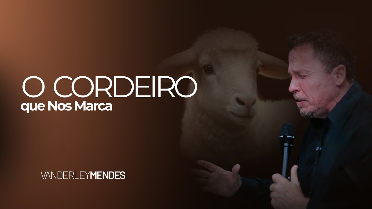 O Cordeiro que Nos Marca - Pr. Vanderley Mendes