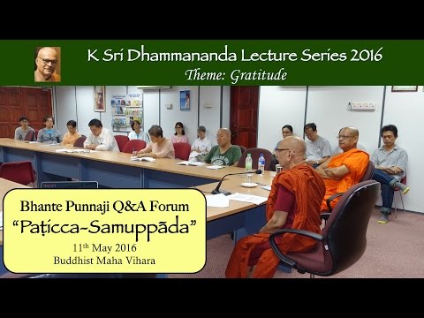 Q&A Forum: PATICCA SAMUPPADA by Bhante Punnaji (11-May-2016)
