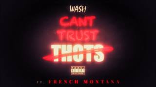 Wash - Can&#39;t Trust Thots ft. French Montana [HD] (BEST VERSION)