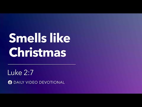 Smells Like Christmas | Luke 2:7 | Our Daily Bread Video Devotional
