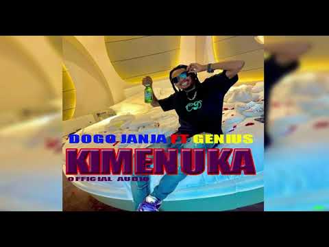 Dogo janja ft Genius _ Kimenuka(Official Audio)