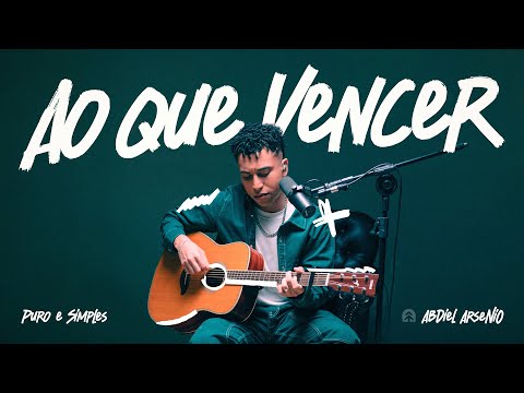 Ao que Vencer | Abdiel Arsenio | Puro e Simples