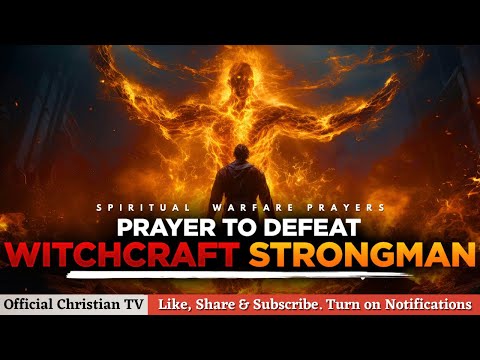 PRAYER AGAINST WITCHCRAFT STRONGMAN | Spiritual Warfare Prayers