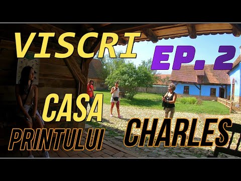 Vizitam Viscri. Casa Printului Charles. Episodul 2