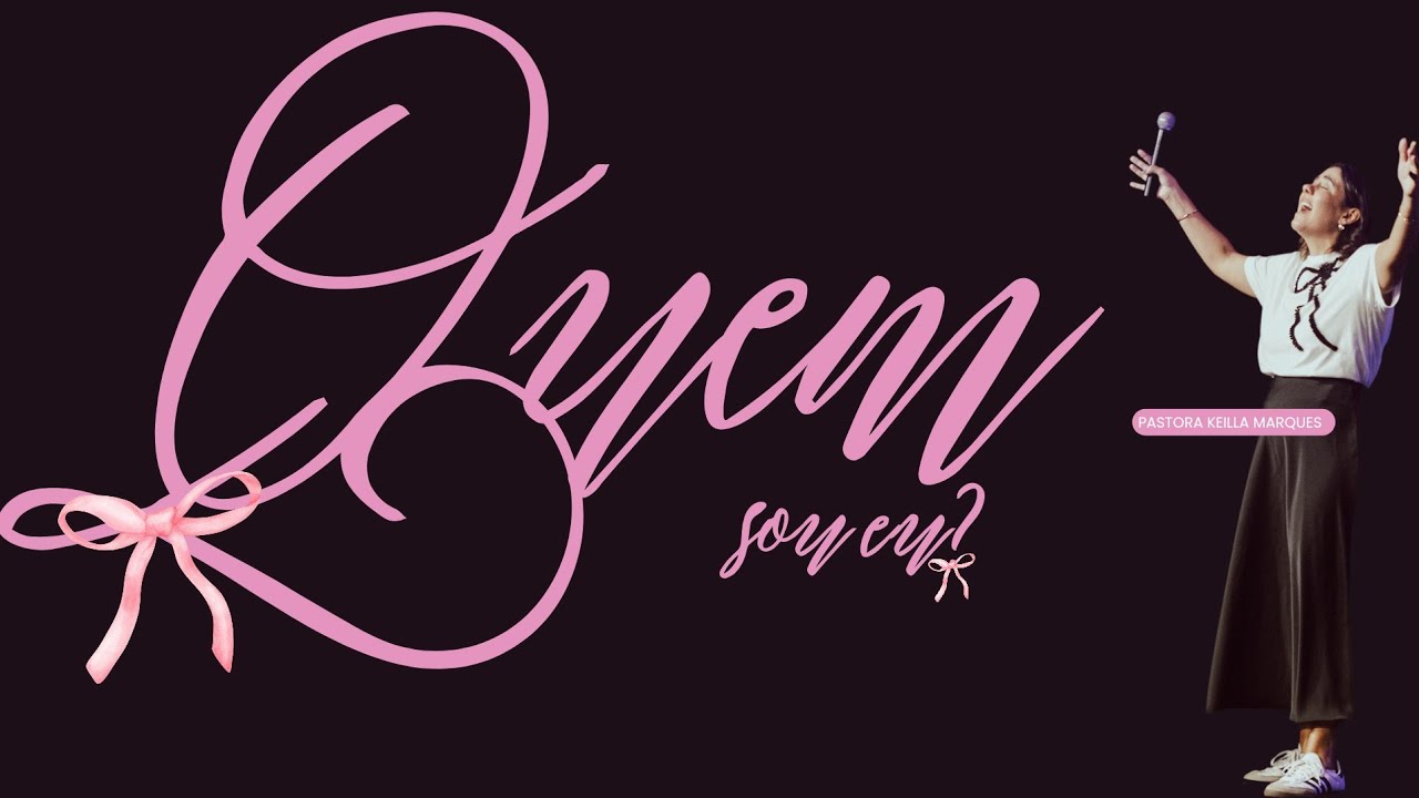 QUEM SOU EU - Pra. Keilla Marques Pereira | Confraria Delas
