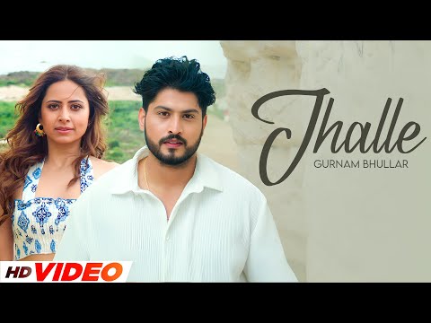 Jhalle (HD Video) | Gurnam Bhullar | Sargun Mehta | New Punjabi Songs 2025 | Punjabi Songs 2025