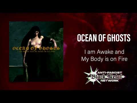 Ocean Of Ghosts -  I Am Awake And My Body Is On Fire (full album, 2022)