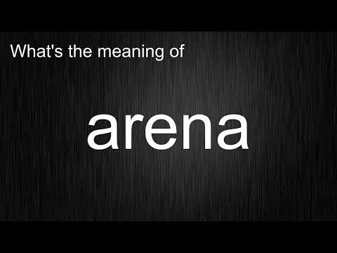 What's the meaning of \arena\, How to pronounce it?
