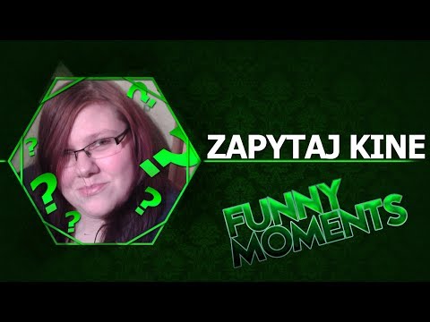 Funny Moments  - Zapytaj Kinę cz1