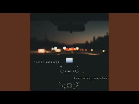 never mattered (feat. mixed matches)