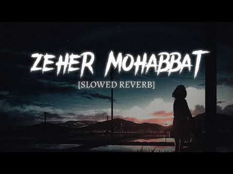 ZEHER MOHABBAT SLOWED REVERB SONG 🥺🥺❤️‍🩹❤️‍🩹