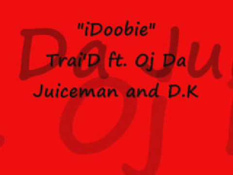 iDoobie Trai D ft Oj Da Juiceman and D.K