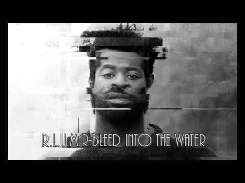 R.L.U.M.R-Bleed into the Water