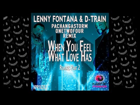 Lenny Fontana & D-Train - When You Feel What Love Has - PachangaStorm & onetwofour Remix
