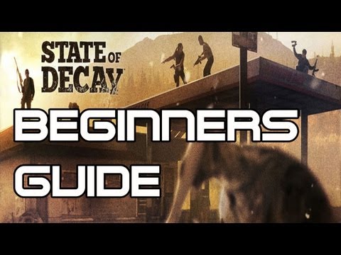 State of Decay - Beginners Guide (State of Decay Year One Survival Edition)