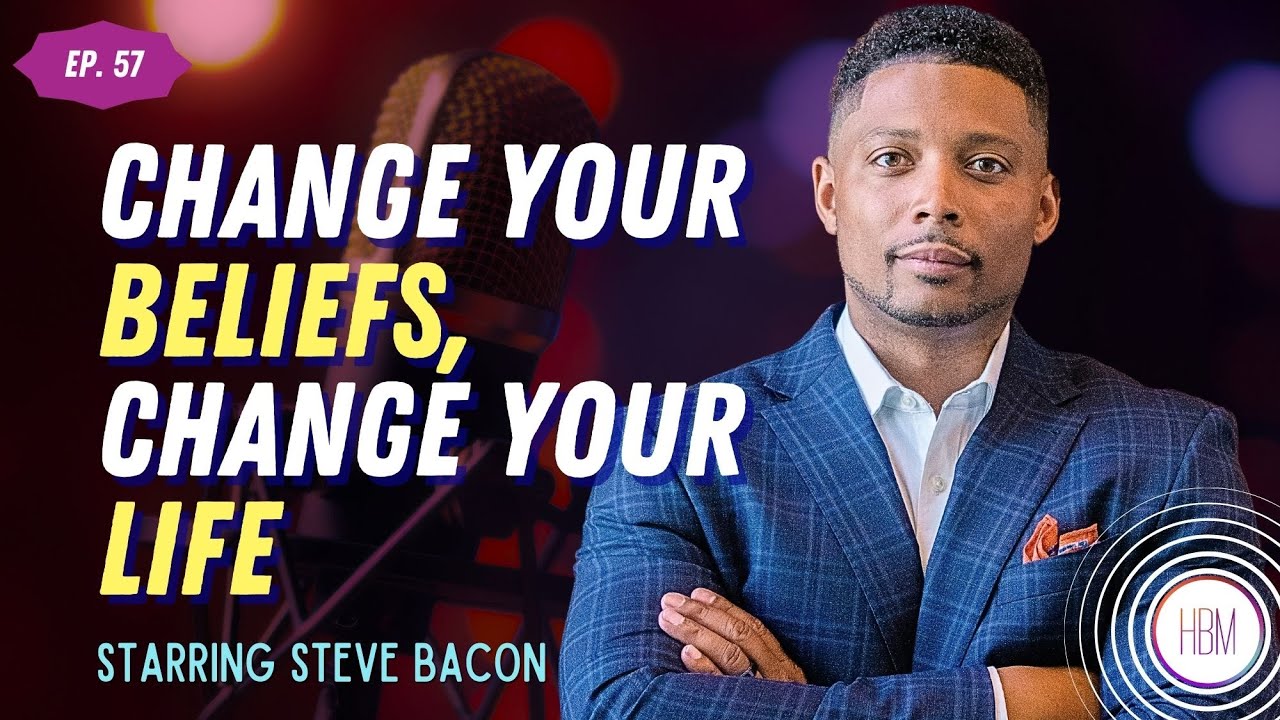 Episode 57: Steve Bacon - Change Your Beliefs and Change Your Life