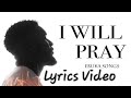 Ebuka Songs – I Will Pray Lyrics Video