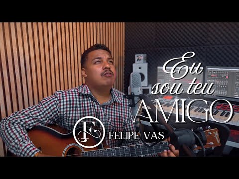  Eu Sou Teu Amigo  | Felipe Vas 