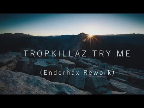 Tropkillaz - Try Me (Enderhax Rework)