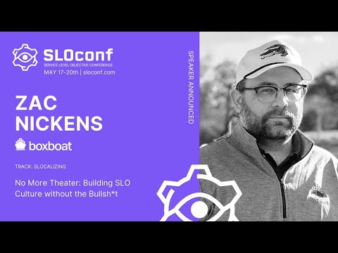 SLOconf 2021: No More Theater: Building SLO Culture without the Bullsh*t - by Zac Nickens