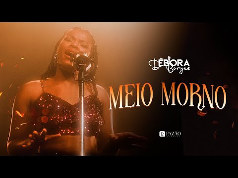 Meio Morno - Débora