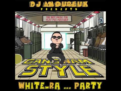 DJ Amoureux   White Ra Gangnam Style Party