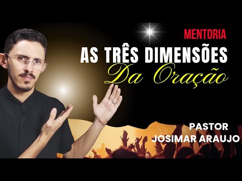 2⁰ Aula - As três Dimensões da Oração - Pr Josimar Araujo