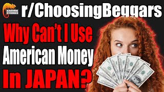 American Money In Japan! | r/ChoosingBeggars | #002