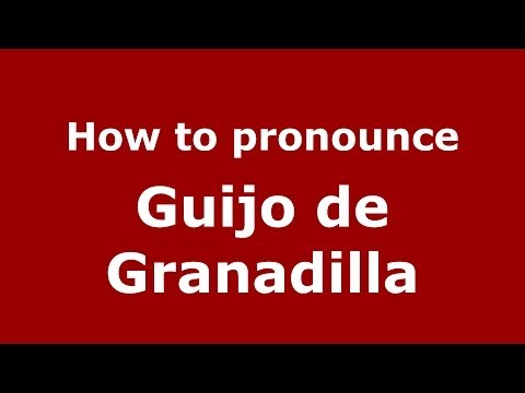 How to pronounce Guijo de Granadilla (Spanish/Spain) - PronounceNames.com