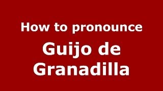 How to pronounce Guijo De Granadilla