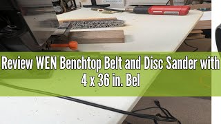 Review WEN Benchtop Belt and Disc Sander with 4 x 36 in. Belt, 6 in. Disc and Cast Iron Base (6502T)