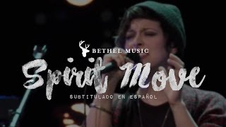Bethel Music - Spirit Move [subtitulado en español]