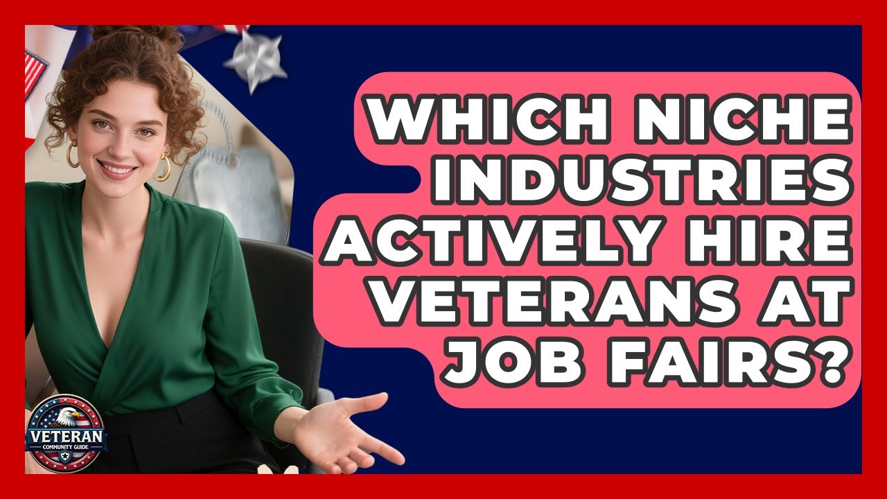 Which Niche Industries Actively Hire Veterans At Job Fairs? - Veteran Community Guide