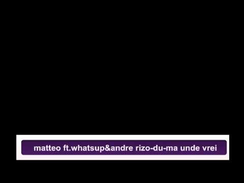 matteo ft whats up si andre rizo - du-ma unde vrei