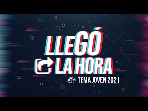 LLEGÓ LA HORA - CANTO OFICIAL | TEMA JA 2021 - ESPAÑOL