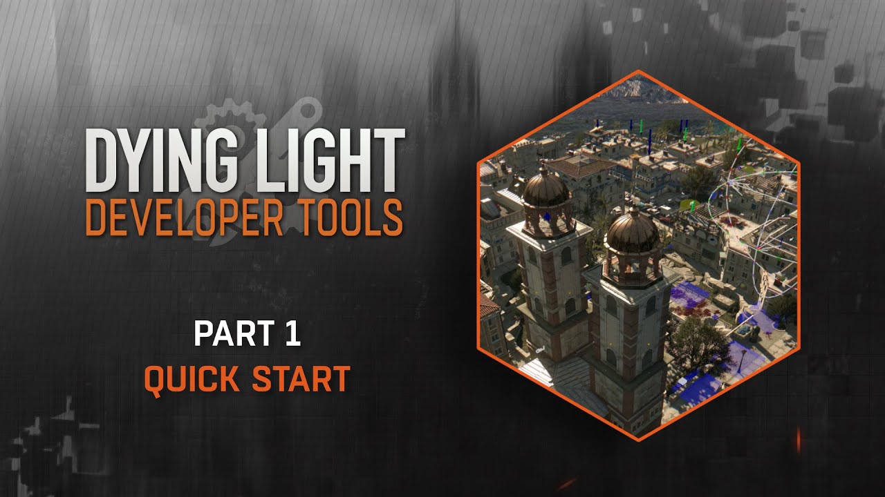 Dying Light Developer Tools Tutorial - Part 1 Quick Start