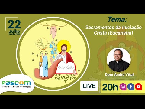 Os Sacramentos da Iniciação Cristã (Eucaristia) – 22/07
